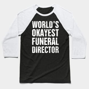 World's Okayest Funeral Director Baseball T-Shirt